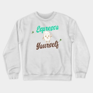 Espresso Yourself Crewneck Sweatshirt